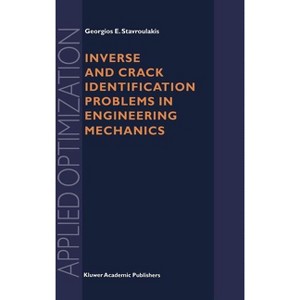Inverse and Crack Identification Problems in Engineering Mechanics - (Applied Optimization) by  Georgios E Stavroulakis (Hardcover) - 1 of 1