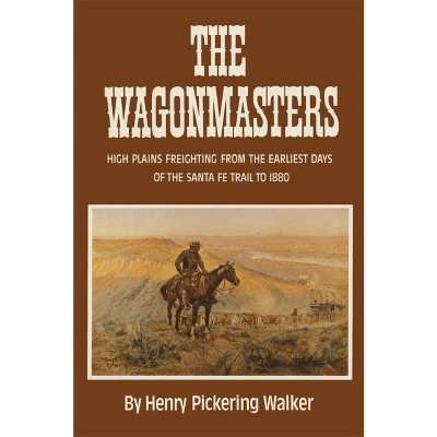 The Wagonmasters - by  Henry Pickering Walker (Paperback)