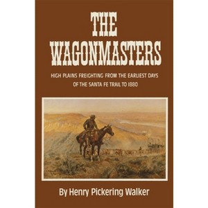 The Wagonmasters - by  Henry Pickering Walker (Paperback) - 1 of 1