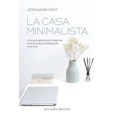 La Casa Minimalista - by  Joshua Becker (Paperback)