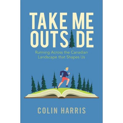 Take Me Outside - by  Colin Harris (Paperback)