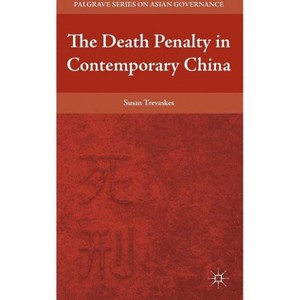 The Death Penalty in Contemporary China - (Palgrave Asian Governance) by  S Trevaskes (Hardcover) - 1 of 1