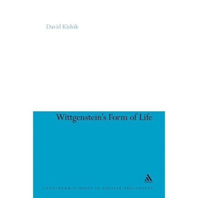 Wittgenstein's Form of Life - (Continuum Studies in British Philosophy) by  David Kishik (Paperback)