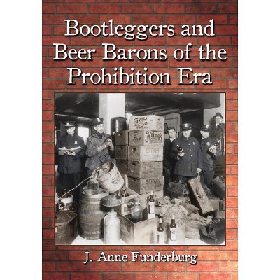 Bootleggers and Beer Barons of the Prohibition Era - by  J Anne Funderburg (Paperback)