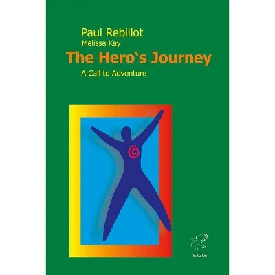 The Hero's Journey, Volume 1 - by  Paul Rebillot & Melissa Kay (Paperback)