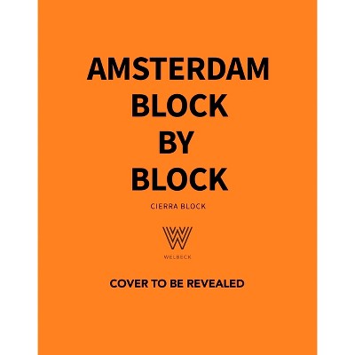Amsterdam Block by Block - by  Cierra Block (Hardcover)