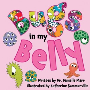 Bugs in my Belly - by  Danielle Marr (Paperback) - 1 of 1
