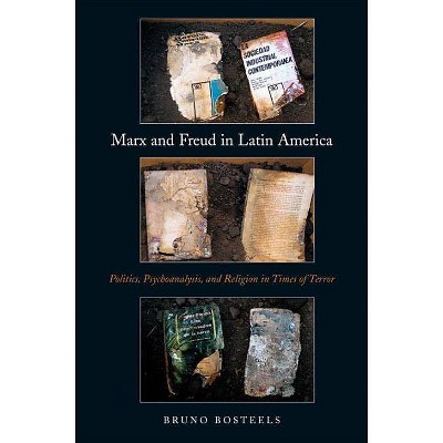 Marx and Freud in Latin America - by  Bruno Bosteels (Paperback)