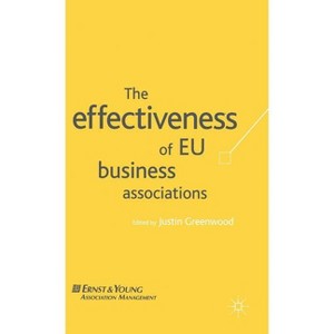 The Effectiveness of EU Business Associations - by  J Greenwood (Hardcover) - 1 of 1