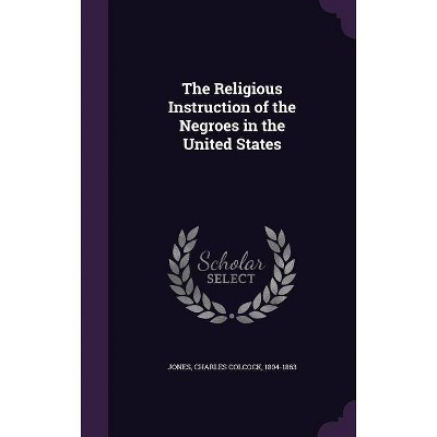 The Religious Instruction of the Negroes in the United States - (Hardcover)