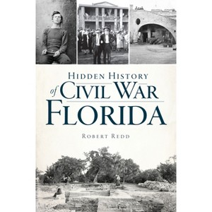 Hidden History of Civil War Florida - by  Robert Redd (Paperback) - 1 of 1
