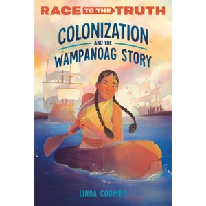 Colonization and the Wampanoag Story - (Race to the Truth) by  Linda Coombs (Paperback) - 1 of 1
