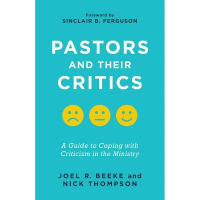 Pastors and Their Critics: A Guide to Coping with Criticism in the Ministry - by  Joel R Beeke & Nicholas J Thompson (Paperback)