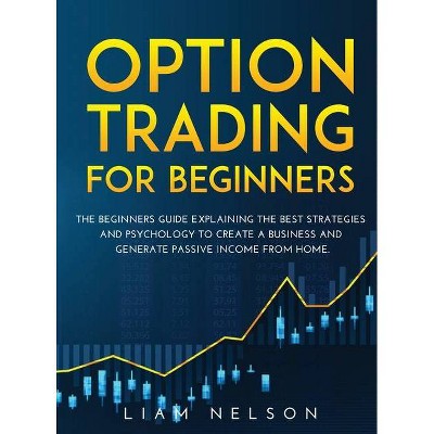 Option Trading for Beginners - by  Liam Nelson (Hardcover)