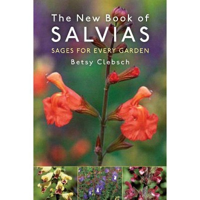 The New Book of Salvias - by  Betsy Clebsch (Paperback)