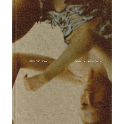 Sebastian Sabal-Bruce: After the Moon - (Hardcover)