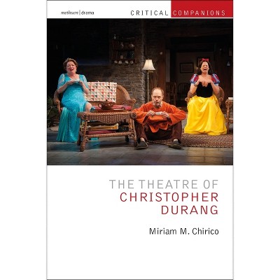 The Theatre of Christopher Durang - (Critical Companions) by  Miriam Chirico (Paperback)