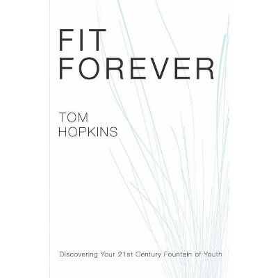 Fit Forever - by  Tom Hopkins (Paperback)