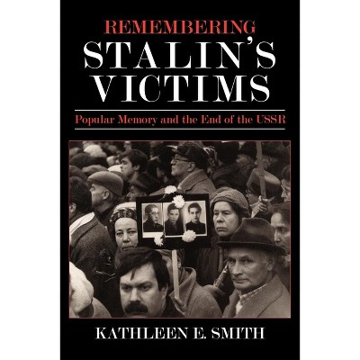 Remembering Stalin's Victims - by  Kathleen E Smith (Paperback)