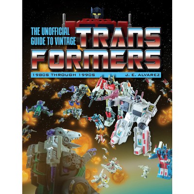 The Unofficial Guide to Vintage Transformers - 3rd Edition by  J E Alvarez (Paperback)