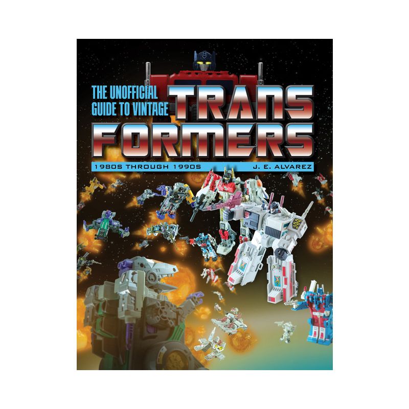 The Unofficial Guide to Vintage Transformers - by  J E Alvarez (Paperback), 1 of 2