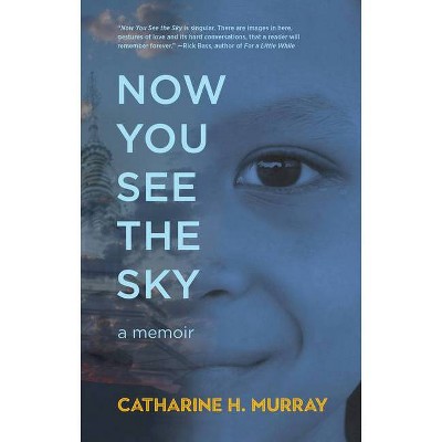 Now You See the Sky - by  Catharine H Murray (Paperback)