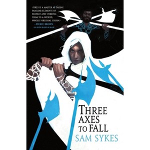 Three Axes to Fall - (Grave of Empires) by  Sam Sykes (Paperback) - 1 of 1