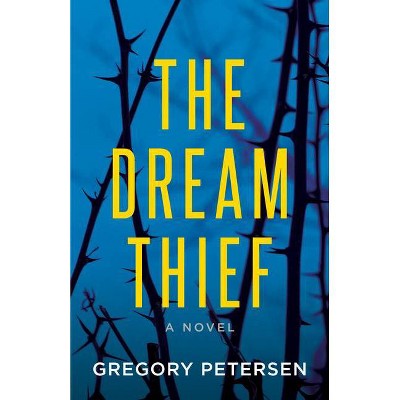 The Dream Thief -A Novel - by  Gregory Petersen (Paperback)