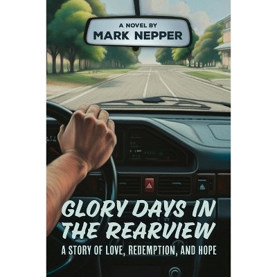 Glory Days in the Rearview - by  Mark Nepper (Paperback)
