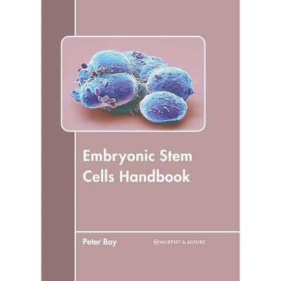 Embryonic Stem Cells Handbook - by  Peter Bay (Hardcover)
