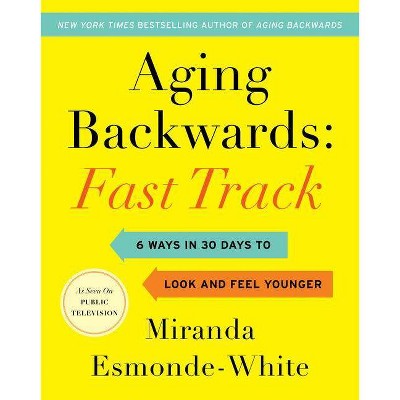 Aging Backwards: Fast Track - (Aging Backwards, 3) by Miranda Esmonde-White (Hardcover)