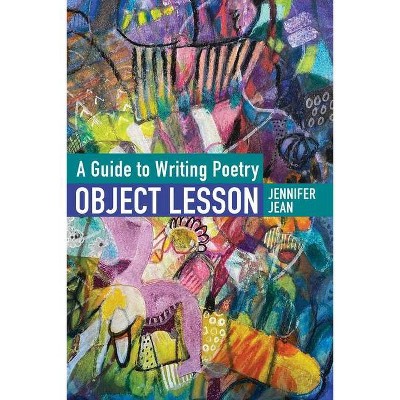 OBJECT LESSON A Guide to Writing Poetry - by  Jennifer Jean (Paperback)