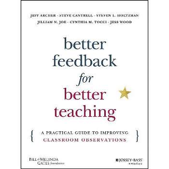 Better Feedback for Better Teaching - Annotated by  Jeff Archer & Steven Cantrell & Steven L Holtzman & Jilliam N Joe & Cynthia M Tocci & Jess Wood