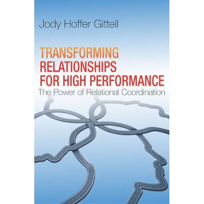 Transforming Relationships for High Performance - by  Jody Hoffer Gittell (Hardcover)