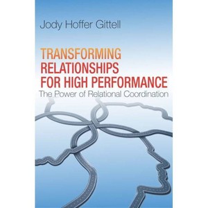 Transforming Relationships for High Performance - by  Jody Hoffer Gittell (Hardcover) - 1 of 1