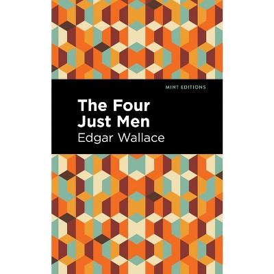 The Four Just Men - (Mint Editions (Crime, Thrillers and Detective Work)) by  Edgar Wallace (Paperback)