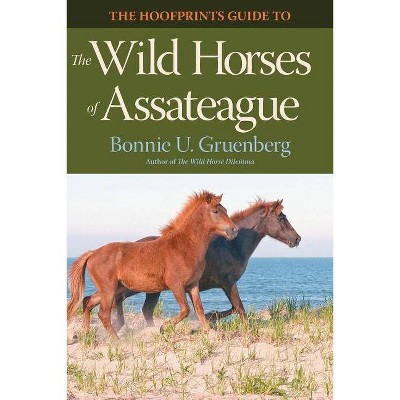 The Hoofprints Guide to the Wild Horses of Assateague - by  Bonnie U Gruenberg (Paperback)