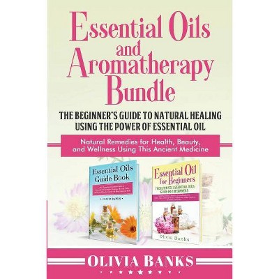 Essential Oils and Aromatherapy Bundle - by  Olivia Banks (Paperback)