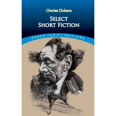  Select Short Fiction - (Dover Thrift Editions) by  Charles Dickens (Paperback) 