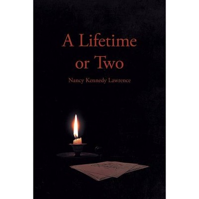 A Lifetime or Two - by  Nancy Kennedy Lawrence (Paperback)