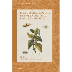 Insects and Colors Between Art and Natural History - (Emergence of Natural History) (Hardcover) - 1 of 1