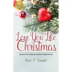 Love You Like Christmas - by  Keri Sweet (Paperback)