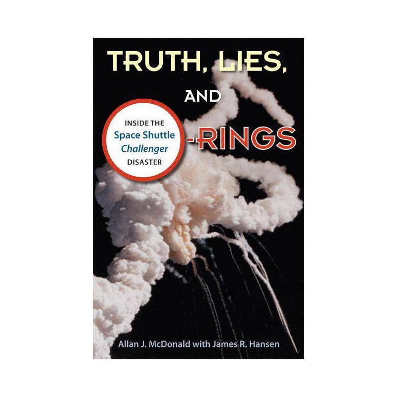 Truth, Lies, and O-Rings - by  Allan J McDonald & James R Hansen (Paperback), 1 of 2