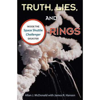 Truth, Lies, and O-Rings - by  Allan J McDonald & James R Hansen (Paperback)