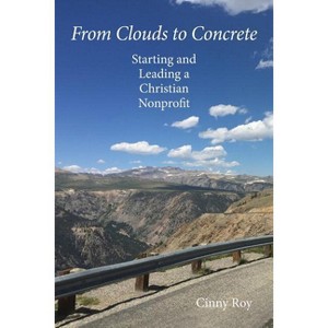 From Clouds to Concrete - by  Cinny Roy (Paperback) - 1 of 1