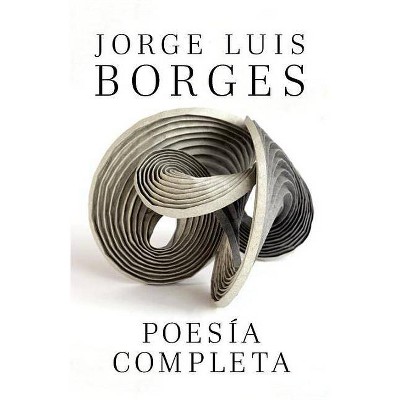 Poesía Completa - by  Jorge Luis Borges (Paperback)