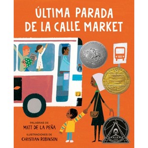 Última Parada de la Calle Market (Last Stop on Market Street Spanish Edition) - by  Matt de la Peña (Hardcover) - 1 of 1