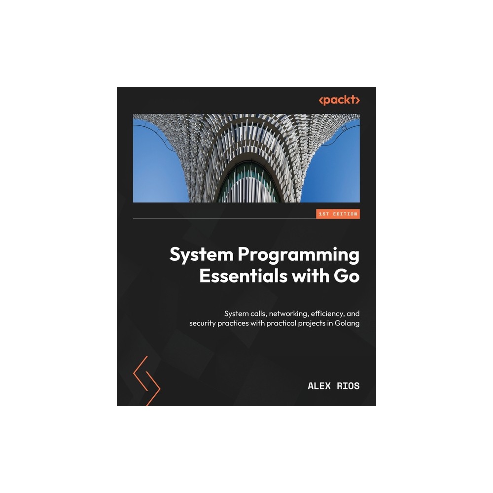 System Programming Essentials with Go - by Alex Rios (Paperback)