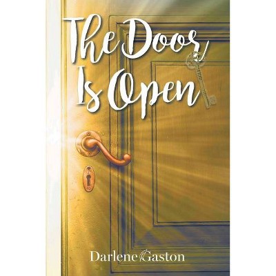 The Door Is Open - by  Darlene Gaston (Paperback)