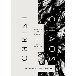 Christ or Chaos - by  Dan DeWitt (Paperback) - 1 of 1
